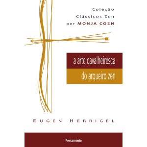 ARTE CAVALHEIRESCA DO ARQUEIRO ZEN EUGEN HERRIGEL PENSAMENTO